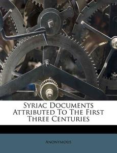 Syriac Documents Attributed To The First di Anonymous edito da Nabu Press