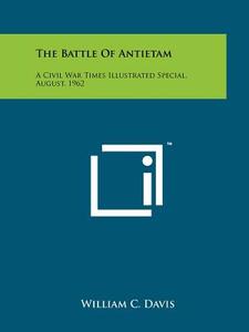 The Battle of Antietam: A Civil War Times Illustrated Special, August, 1962 edito da Literary Licensing, LLC