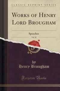 Works Of Henry Lord Brougham, Vol. 10 di Baron Henry Brougham edito da Forgotten Books