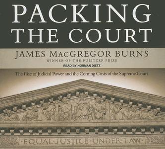 Packing the Court: The Rise of Judicial Power and the Coming Crisis of the Supreme Court di James MacGregor Burns edito da Tantor Media Inc