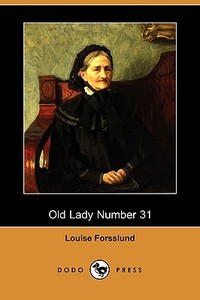 Old Lady Number 31 (dodo Press) di W Bert Foster, Louise Forsslund edito da Dodo Press