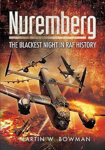 Nuremberg: The Blackest Night in RAF History di Martin Bowman edito da Pen & Sword Books Ltd