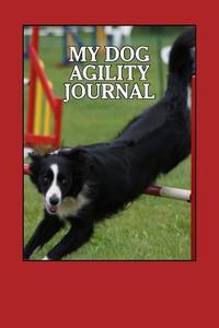 My Dog Agility Journal: Record and Document Your Agility Events di Debbie Miller edito da Createspace