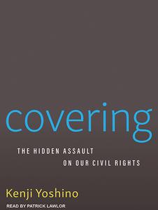 Covering: The Hidden Assault on Our Civil Rights di Kenji Yoshino edito da Tantor Audio