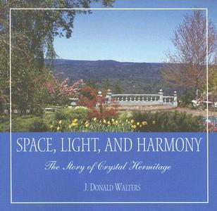 Space, Light, and Harmony: The Story of Crystal Hermitage di Swami Kriyananda edito da CRYSTAL CLARITY PUBL