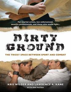 Dirty Ground di Kris Wilder, Lawrence A. Kane edito da YMAA Publication Center