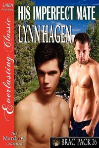 His Imperfect Mate [Brac Pack 26] (Siren Publishing Everlasting Classic Manlove) di Lynn Hagen edito da SIREN PUB