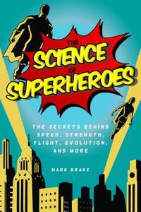 The Science of Superheroes di Mark Brake edito da Skyhorse Publishing