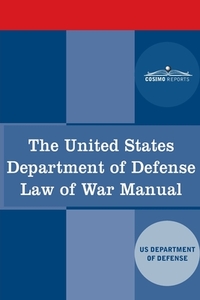 The United States Department of Defense Law of War Manual di Us Dept Of Defense edito da COSIMO REPORTS