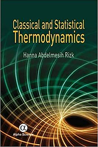 Classical And Statistical Thermodynamics di Hanna A. Rizk edito da Alpha Science International Ltd