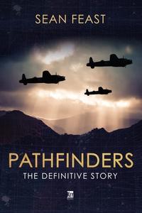The Pathfinders: The Definitive Story, Lighting the Way to Victory di Sean Feast edito da KEY PUB