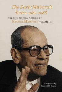 Early Mubarak Years 1982-1989 - The Non-fiction Writing Of Naguib Mahfouz, Volume Iii di Naguib Mahfouz edito da Gingko Library