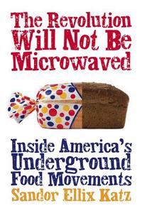 The Revolution Will Not Be Microwaved di Sandor Ellix Katz edito da Chelsea Green Publishing Co