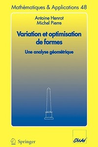 Variation Et Optimisation De Formes di Antoine Henrot, Michel Pierre edito da Springer-verlag Berlin And Heidelberg Gmbh & Co. Kg