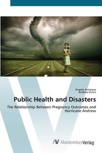 Public Health and Disasters di Angela Antipova, Andrew Curtis edito da AV Akademikerverlag
