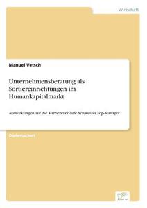 Unternehmensberatung als Sortiereinrichtungen im Humankapitalmarkt di Manuel Vetsch edito da Diplom.de