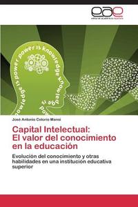 Capital Intelectual:  El valor del conocimiento  en la educación di José Antonio Celorio Mansi edito da EAE