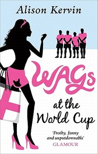 Wags At The World Cup di Alison Kervin edito da Ebury Publishing