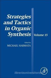 Strategies and Tactics in Organic Synthesis, Volume 15 edito da ELSEVIER