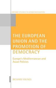 The European Union and the Promotion of Democracy di Richard Youngs edito da OXFORD UNIV PR