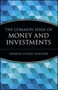 The Common Sense of Money and Investments di Merryle Stanley Rukeyser edito da John Wiley & Sons