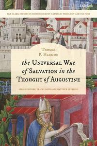 The Universal Way Of Salvation In The Thought Of Augustine di Thomas P. Harmon edito da Bloomsbury Publishing PLC