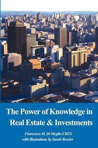 The Power of Knowledge in Real Estate di Francesco M. Di Meglio edito da AUTHORHOUSE