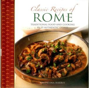 Classic Recipes of Rome: Traditional Food and Cooking in 25 Authentic Dishes di Valentina Harris edito da LORENZ BOOKS