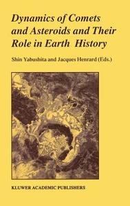 Dynamics of Comets and Asteroids and Their Role in Earth History di J. Henrard edito da Springer Netherlands