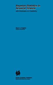 Bayesian Statistics in Actuarial Science di Stuart A. Klugman edito da Springer Netherlands