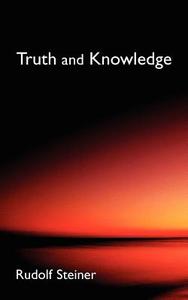 Truth and Knowledge di Rudolf Steiner edito da SteinerBooks, Inc