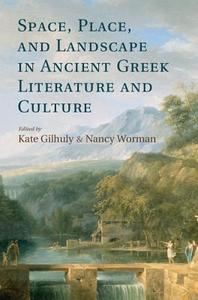 Space, Place, and Landscape in Ancient Greek Literature and             Culture edito da Cambridge University Press
