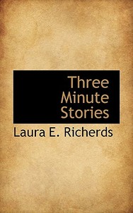 Three Minute Stories di Laura E Richerds edito da Bibliolife