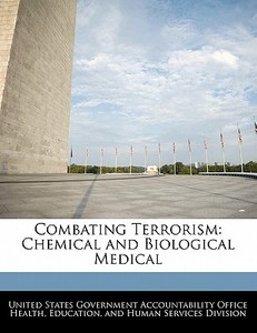 Combating Terrorism: Chemical And Biological Medical edito da Bibliogov