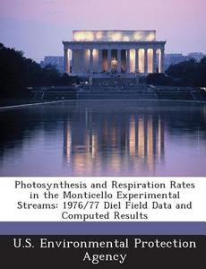 Photosynthesis And Respiration Rates In The Monticello Experimental Streams edito da Bibliogov