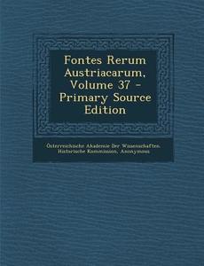 Fontes Rerum Austriacarum, Volume 37 edito da Nabu Press