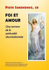 Foi Et Amour : Cinq Sermons De La Spiritualite Resurrectionniste di Sr Pascale-Dominique Nau, cr Semenenko, cr Urbanski edito da Lulu.com