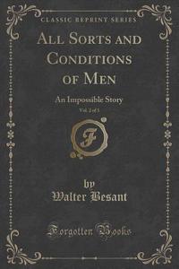 All Sorts And Conditions Of Men, Vol. 2 Of 3 di Walter Besant edito da Forgotten Books