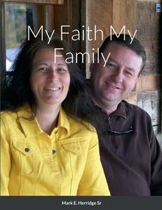 My Faith My Family di Mark Herridge Sr edito da Lulu.com