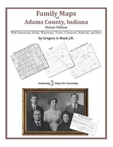Family Maps of Adams County, Indiana di Gregory a. Boyd J. D. edito da Arphax Publishing Co.