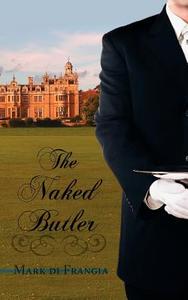 The Naked Butler di Mark Di Frangia edito da AuthorHouse UK