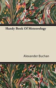 Handy Book of Meteorology di Alexander Buchan edito da Johnston Press