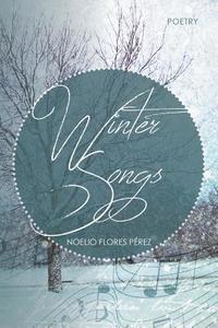 Winter Songs di Noelio Flores Perez edito da Xlibris