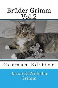 Bruder Grimm Vol.2: German Edition di Jacob Ludwig Carl Grimm, Wilhelm Grimm edito da Createspace