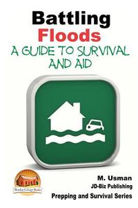 Battling Floods - A Guide to Survival and Aid di M. Usman, John Davidson edito da Createspace