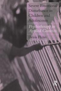 Severe Emotional Disturbance in Children and Adolescents di Denis (The Cassel Hospital Flynn edito da Taylor & Francis Ltd