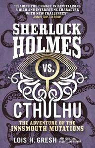 Sherlock Holmes vs. Cthulhu: The Adventure of the Innsmouth Mutations di Lois H. Gresh edito da Titan Books Ltd