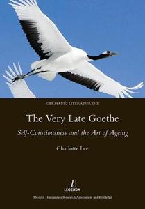 The Very Late Goethe di Charlotte Lee edito da Routledge