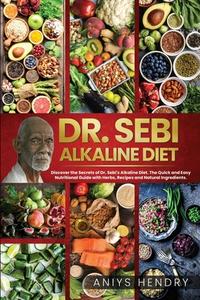 Dr. Sebi: Alkaline Diet For Weight Loss di ANIYS HENDRY edito da Lightning Source Uk Ltd
