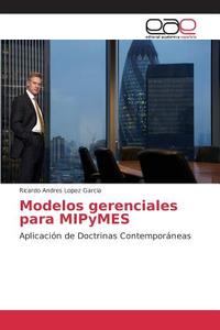Modelos gerenciales para MIPyMES di Ricardo Andres Lopez Garcia edito da EAE